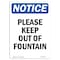 Signmission Safety Sign, OSHA Notice, 10" Height, Aluminum, Please Keep Out Of Fountain Sign, Portrait OS-NS-A-710-V-17494 - alternate 1
